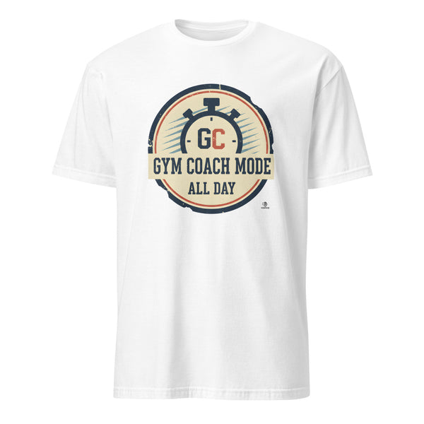 GYM COACH MODE ALL DAY | Humorous Fitness T-Shirt