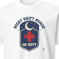 NIGHT SHIFT NURSE ON DUTY | Funny Night Shift Nurse T-Shirt