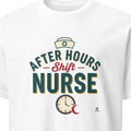 AFTER HOURS NURSE | Funny Night Shift Nurse T-Shirt