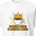 ESPRESSO FUELED CLASSROOM LEADER | Funny Coffee-Powered Teacher T-Shirt