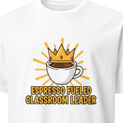 ESPRESSO FUELED CLASSROOM LEADER | Funny Coffee-Powered Teacher T-Shirt