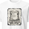 FLOUR FANATIC WITH A PLAN | Fun Baking T-Shirt - primary