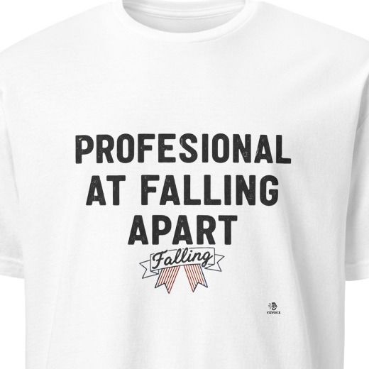 PROFESSIONAL AT FALLING APART | Sarcastic Hot Mess T-Shirt