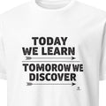 TODAY WE LEARN TOMORROW WE DISCOVER | Inspiring Science Teacher T-Shirt