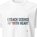 I TEACH SCIENCE WITH HEART | Heartfelt Science Teacher T-Shirt - primary