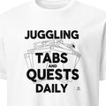 JUGGLING TABS AND QUESTS DAILY | Funny PC Gamer T-Shirt - primary