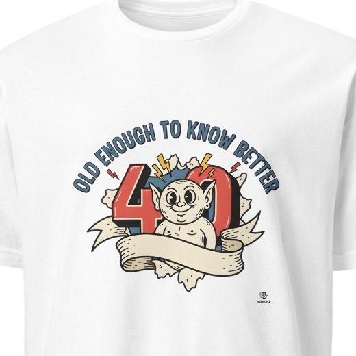 OLD ENOUGH TO KNOW BETTER | Funny 40th Birthday T-Shirt