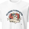 OLD ENOUGH TO KNOW BETTER | Funny 40th Birthday T-Shirt - primary