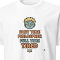 PART TIME PHILOSOPHER FULL TIME TIRED | Sarcastic Existential T-Shirt - primary
