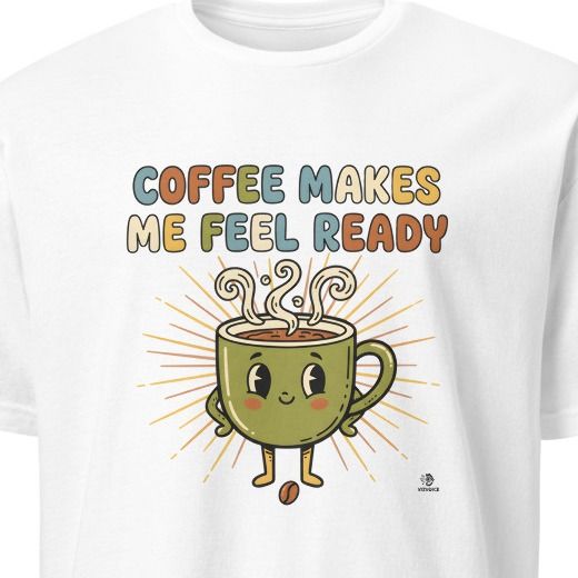 COFFEE MAKES ME FEEL READY | Funny Coffee Lovers T-shirt