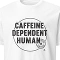CAFFEINE DEPENDENT HUMAN | Funny Coffee Lover T-shirt - primary
