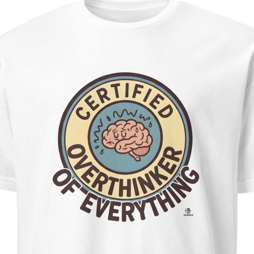 CERTIFIED OVERTHINKER OF EVERYTHING | Humorous Existential T-Shirt