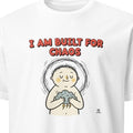 I AM BUILT FOR CHAOS | Sarcastic Dark Humor T-Shirt - primary