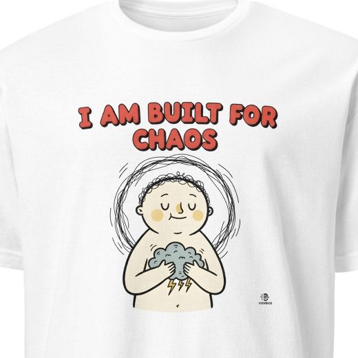 I AM BUILT FOR CHAOS | Sarcastic Dark Humor T-Shirt