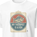 MY THERAPIST IS A FISH | Funny Fishing T-shirt
