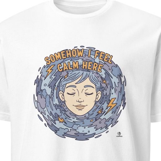 SOMEHOW I FEEL CALM HERE | Sarcastic Chaos Embracer T-Shirt