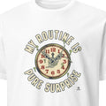 MY ROUTINE IS PURE SURPRISE | Sarcastic T-Shirt for Chaos Embracers - primary