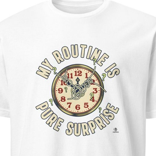MY ROUTINE IS PURE SURPRISE | Sarcastic T-Shirt for Chaos Embracers