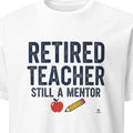 RETIRED TEACHER STILL A MENTOR | Humorous Teacher T-Shirt