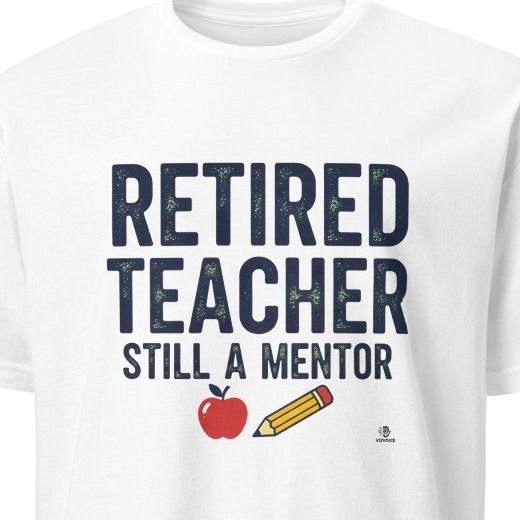 RETIRED TEACHER STILL A MENTOR | Humorous Teacher T-Shirt