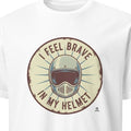 I FEEL BRAVE IN MY HELMET | Fun Biker Mom T-shirt