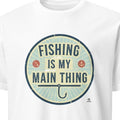 FISHING IS MY MAIN THING | Fun Fishing T-Shirt - primary