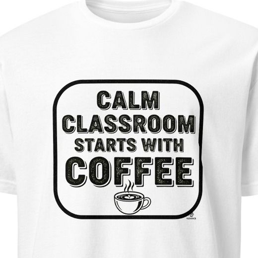 CALM CLASSROOM STARTS WITH COFFEE | Funny Teacher T-Shirt