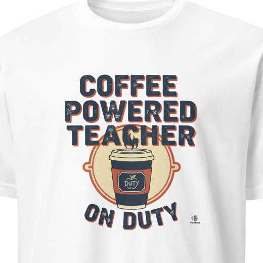 COFFEE POWERED TEACHER ON DUTY | Humorous Teacher T-Shirt