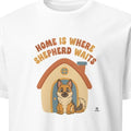 HOME IS WHERE SHEPHERD WAITS | Funny Dog Owner T-shirt - primary