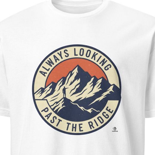 ALWAYS LOOKING PAST THE RIDGE | Adventure Seeker T-Shirt