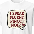 I SPEAK FLUENT PINOT NOIR | Humorous Wine Lover T-shirt - primary