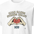 CALM HANDS STRONG HEART ICU | Humorous T-Shirt for Nurses - primary