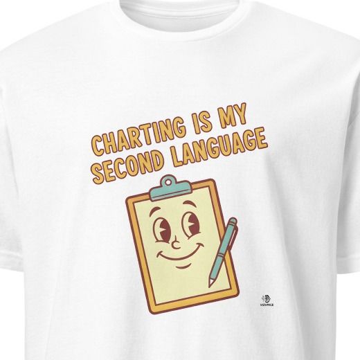 CHARTING IS MY SECOND LANGUAGE | Funny ICU Nurse T-Shirt