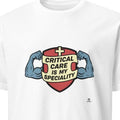 CRITICAL CARE IS MY SPECIALTY | Humorous ICU Nurse T-Shirt - primary