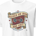 RAISED ON IRON AND GRIT | Humorous Weightlifting T-Shirt