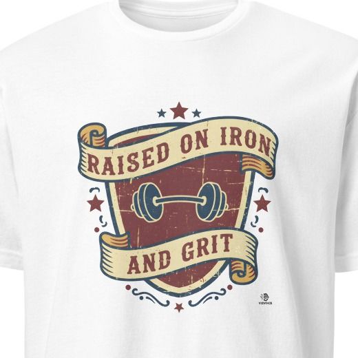 RAISED ON IRON AND GRIT | Humorous Weightlifting T-Shirt