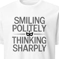 SMILING POLITELY THINKING SHARPLY | Sarcastic T-Shirt for Humor Lovers