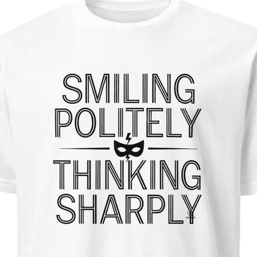 SMILING POLITELY THINKING SHARPLY | Sarcastic T-Shirt for Humor Lovers
