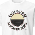 CALM OUTSIDE SARCASTIC INSIDE | Funny Sarcastic T-shirt