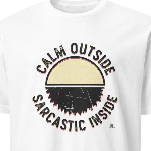 CALM OUTSIDE SARCASTIC INSIDE | Funny Sarcastic T-shirt