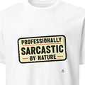 PROFESSIONALLY SARCASTIC BY NATURE | Funny Sarcastic T-Shirt - primary