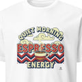 QUIET MORNING ESPRESSO ENERGY | Funny Coffee Lover T-shirt