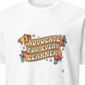 ADVOCATE FOR EVERY LEARNER | Humorous Teacher T-shirt - primary
