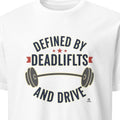 DEFINED BY DEADLIFTS AND DRIVE | Motivational Fitness T-shirt - primary