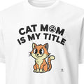 CAT MOM IS MY TITLE | Humorous Cat Mom T-Shirt - primary
