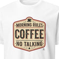 MORNING RULES COFFEE NO TALKING | Funny Coffee Lovers T-Shirt