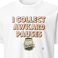 I COLLECT AWKWARD PAUSES | Sarcastic T-Shirt for Small Talk Failures - primary