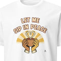 LET ME SIP IN PEACE | Humorous Coffee Lovers T-Shirt - primary