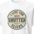 I LIVE FOR SHUTTER CLICKS | Funny Photography T-Shirt - primary