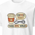 COFFEE FIRST THEN DOG WALKS | Funny Dog Mom T-Shirt - primary